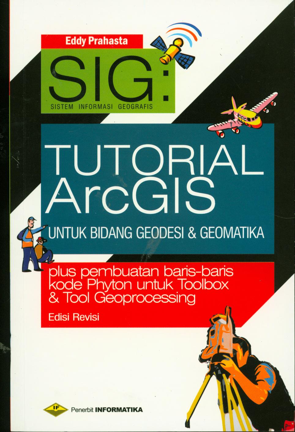 Tutorial Arcgis Desktop untuk Bidang Gedesi dan Geomatika (plus Pembuatan Baris-baris kode Pythom untuk Toolbox dan Tool Geoprocessing)